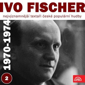 Nejvýznamnější textaři české populární hudby Ivo Fischer, Part 2 (1970-1974)