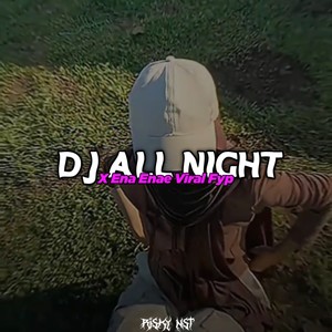 DJ All Night X Ena Enae Viral Fyp