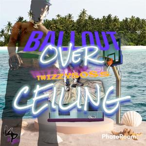 BallOut Over Ceiling (Explicit)