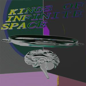 KINGS OF INFINITE SPACE (Explicit)