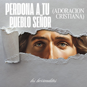Perdona a Tu Pueblo Señor (Adoracion Cristiana)