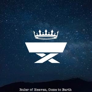 Ruler of Heaven, Come to Earth