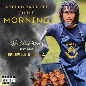 Ain't No Barbecue in the Morning (feat. Granville & Nina) [Explicit]