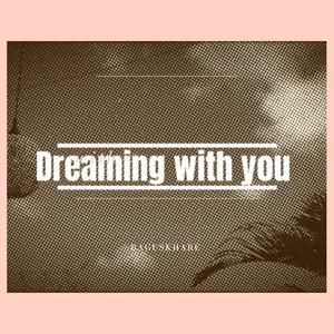Dreaming with you