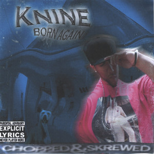 Knine Born Again Chopped & Screwed