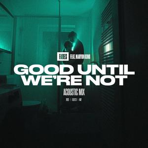 Good Until We're Not (feat. Maryon) (Acoustic)