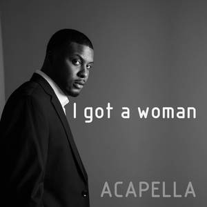 I Got a Woman (Acapella)