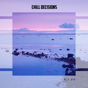 Chill Decisions Hit 22