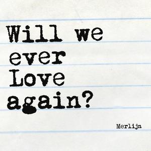 Will we ever Love again?