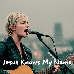Jesus Knows My Name