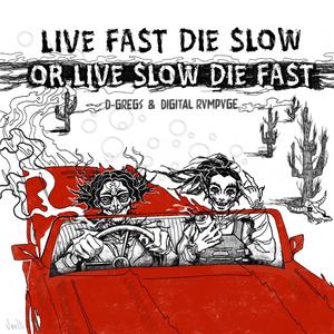 Live Fast Die Slow or Live Slow Die Fast (Explicit)