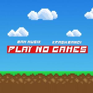 Play No Games (feat. Krash.Bandi) [Explicit]