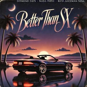 Better Than Sx (feat. Rico 'Juiceman' Sosa & Nugg Fresh)