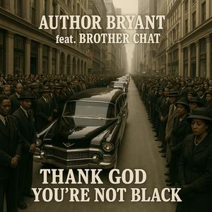 Thank God You're Not Black (feat. Brother Chat)