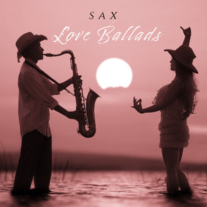 Sax Love Ballads - Romantic Music in the Best Jazz Instrumental Arrangements