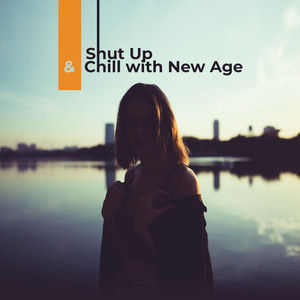 Shut Up & Chill with New Age: Electronic Relaxation Stress Relief New Age