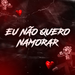 EU NÃO QUERO NAMORAR (Explicit)