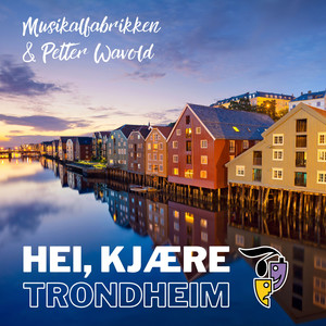 Hei Kjære Trondheim