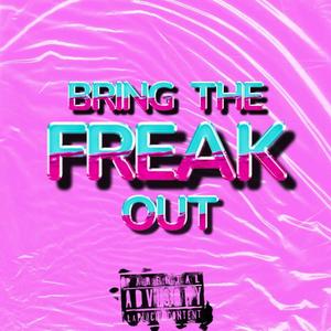 Bring The Freak Out (feat. iitzRiddell) (Explicit)