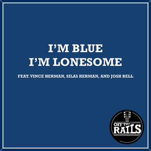 I'm Blue I'm Lonesome