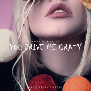 You Drive Me Crazy