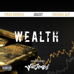 Wealth (feat. Jhazzy Wolf, Connor Ray & Burr SoCold) [Explicit]