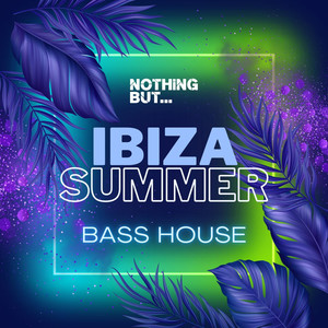 Nothing But... Ibiza Summer Bass House (Explicit)