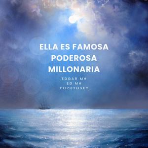 Ella Es Famosa Poderosa Millonaria (feat. Ed MH & Popoyosky)