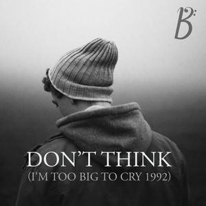 Don't Think(I'm Too Big To Cry 1992)