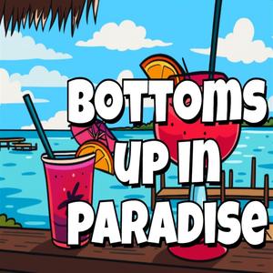BOTTOMS UP IN PARADISE
