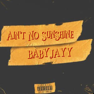 Aint No SunShine (BabyJayy) [Explicit]