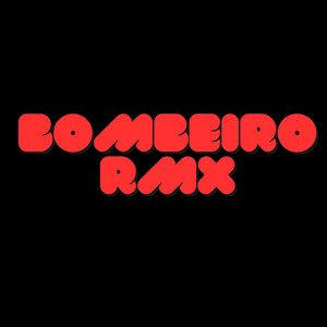 Bombeiro Rmx (Explicit)