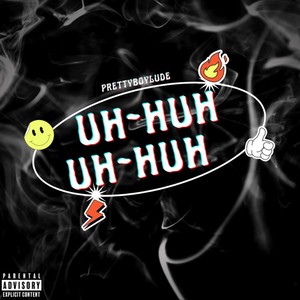 Uh-Huh Uh-Huh (Explicit)