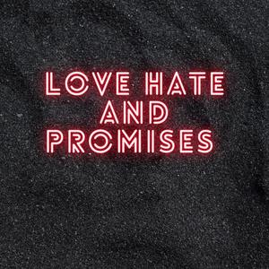 Love Hate And Promises (Explicit)