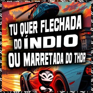 TU QUER FLECHADA DO ÍNDIO OU MARRETADA DO THOR (Explicit)