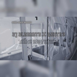 Niños sin futuro Bj Blankata X Greens ( Producción Noize Burner) (Explicit)
