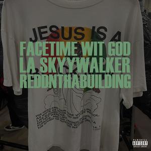 FACETIME WIT GOD (Explicit)