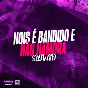 NOIS É BANDIDO E NAO NAMORA SLOWED (Remix) [Explicit]