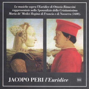 Peri: L'Euridice (Le musiche sopra "L'Euridice" di Ottavio Rinuccini rappresentate nello Sposalizio della Cristianissima Maria de' Medici di Francia e di Navarra - 1600)