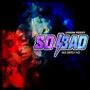 So Bad (Explicit)