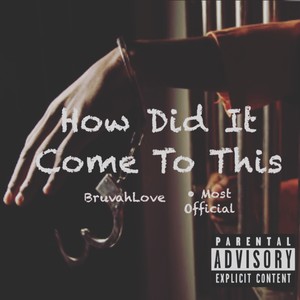 How Did It Come To This (feat. Most Official) [Explicit]