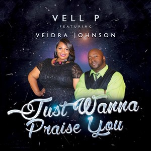 Just Wanna Praise You (feat. Veidra Johnson)