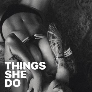 Things She Do (Explicit)