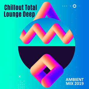 Chillout Total Lounge Deep Ambient Mix 2019