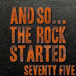 And So... The Rock Started / Seventy-Five