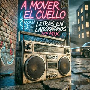 A Mover El Cuello (feat. Adan Cruz & Letras en laboratorios) (Remix Version|Explicit)