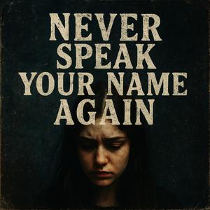 Never speak your name again