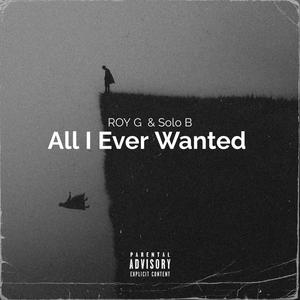 All I Ever Wanted (feat. Solo B) [Explicit]