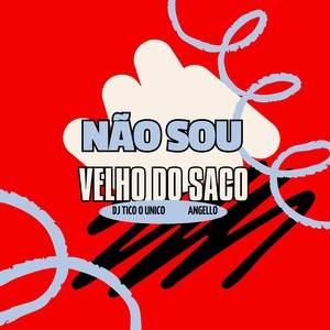 NÃO SOU VELHO DO SACO (Explicit)
