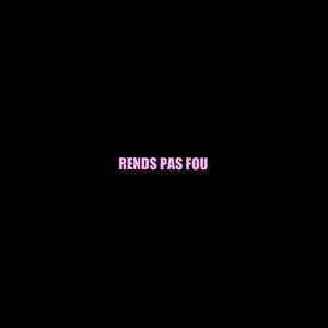 RENDS PAS FOU (Explicit)